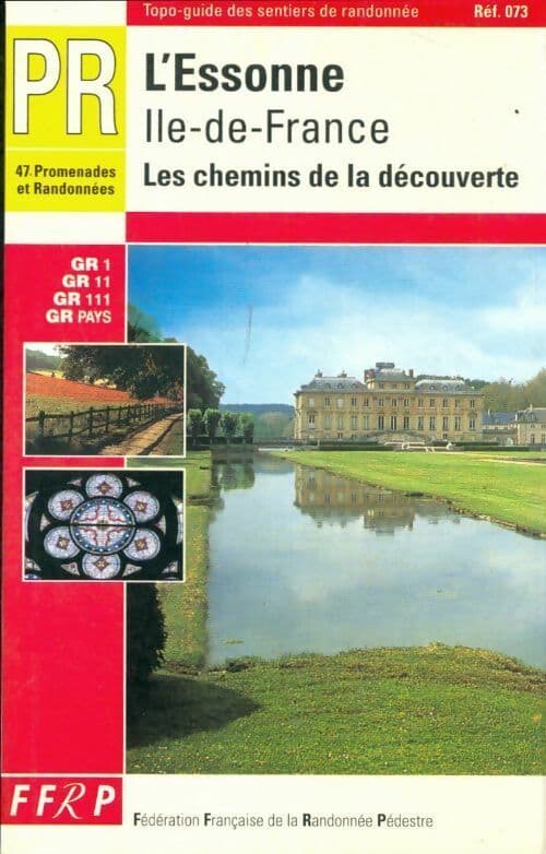 L'essonne : Ile de France les chemins de la découverte : 47 promenades et randonnées - Ffrp